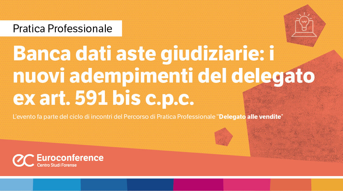 Immagine Banca dati aste giudiziarie: i nuovi adempimenti del delegato ex art. 591 bis c.p.c. | Euroconference